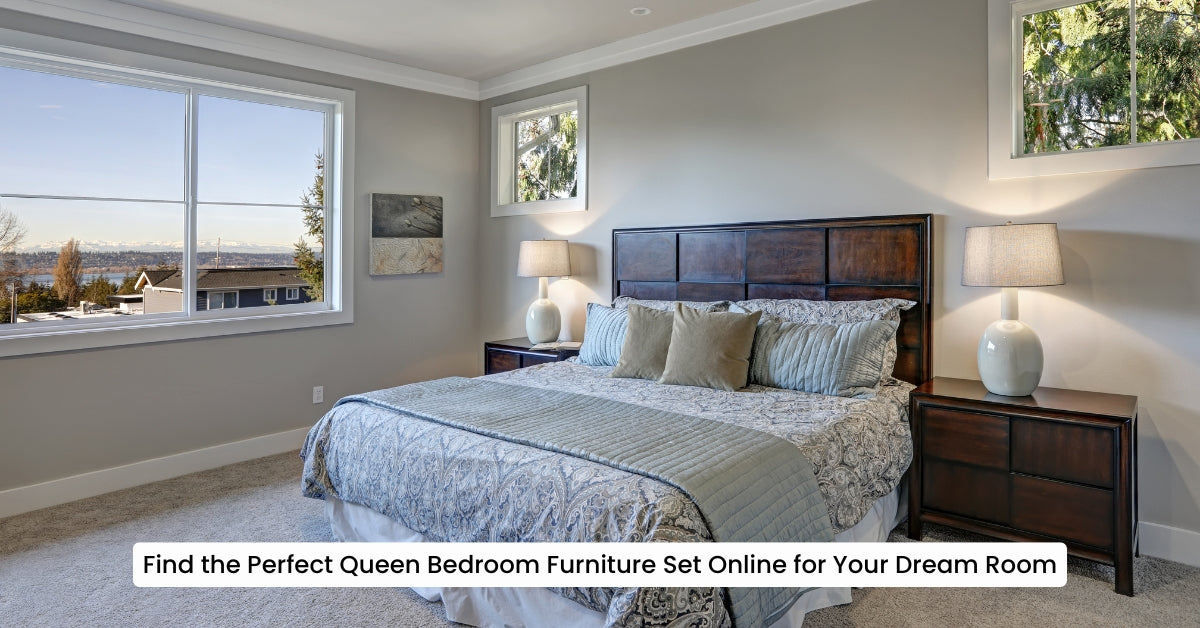 Find the Perfect Queen Bedroom Furniture Set Online for Your Dream Room