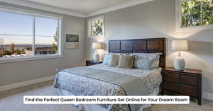 Find the Perfect Queen Bedroom Furniture Set Online for Your Dream Room