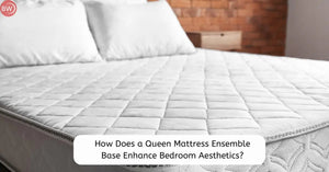 How Does a Queen Mattress Ensemble Base Enhance Bedroom Aesthetics?